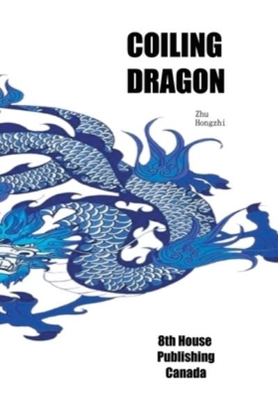 Coiling Dragon - Hongzhi Zhu - Kirjat - 8th House Publishing - 9781775104070 - tiistai 1. joulukuuta 2020