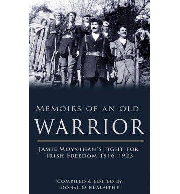 Cover for Donal O hEalaithe · Memoirs of an Old Warrior: Jamie Moynihan's fight for Irish Freedom 1916-1923 (Paperback Book) (2014)