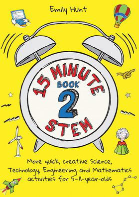 Cover for Emily Hunt · 15-Minute STEM Book 2: More quick, creative science, technology, engineering and mathematics activities for 5-11-year-olds (Pocketbok) (2020)