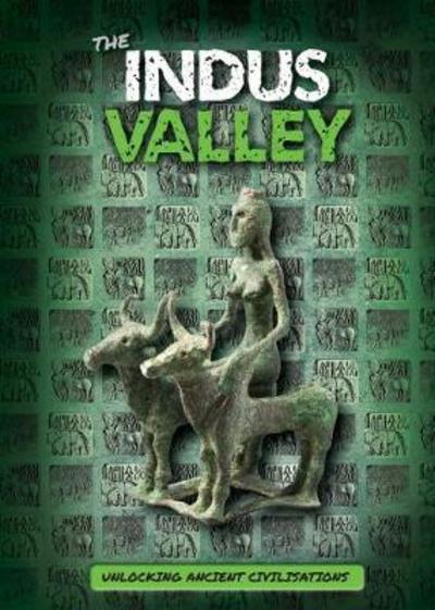 Cover for Madeline Tyler · The Indus Valley - Unlocking Ancient Civilisations (Hardcover Book) (2018)