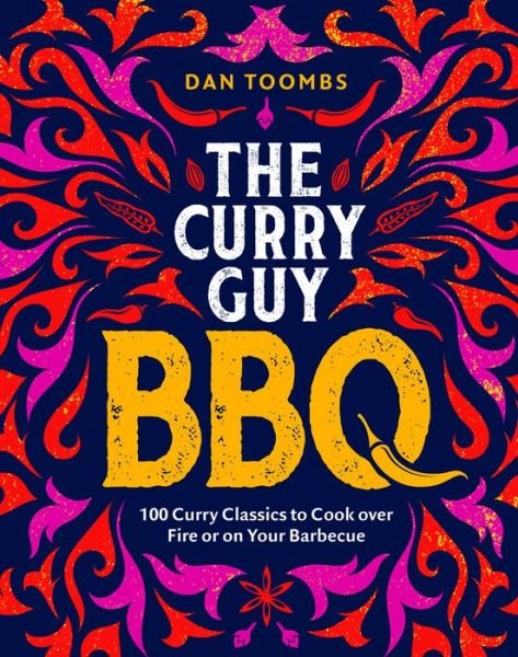 Curry Guy BBQ (Sunday Times Bestseller): 100 Classic Dishes to Cook over Fire or on Your Barbecue - Dan Toombs - Książki - Quadrille Publishing Ltd - 9781787138070 - 26 maja 2022
