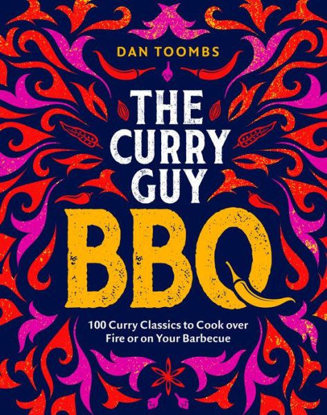 Curry Guy BBQ (Sunday Times Bestseller): 100 Classic Dishes to Cook over Fire or on Your Barbecue - Dan Toombs - Livres - Quadrille Publishing Ltd - 9781787138070 - 26 mai 2022