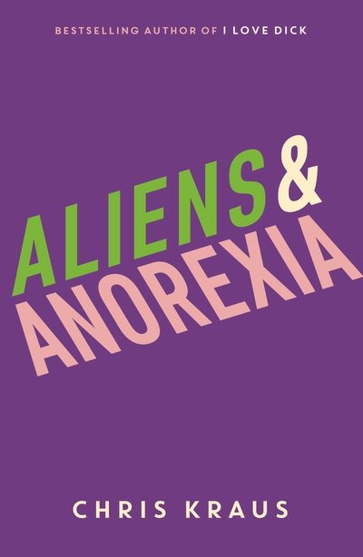 Cover for Chris Kraus · Aliens &amp; Anorexia (Paperback Book) [Main edition] (2018)