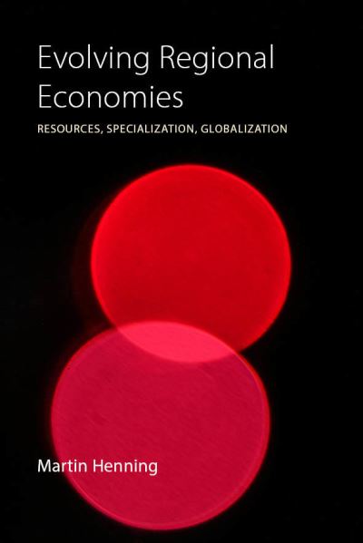 Cover for Henning, Professor Martin (University of Gothenburg) · Evolving Regional Economies: Resources, Specialization, Globalization (Hardcover Book) (2022)