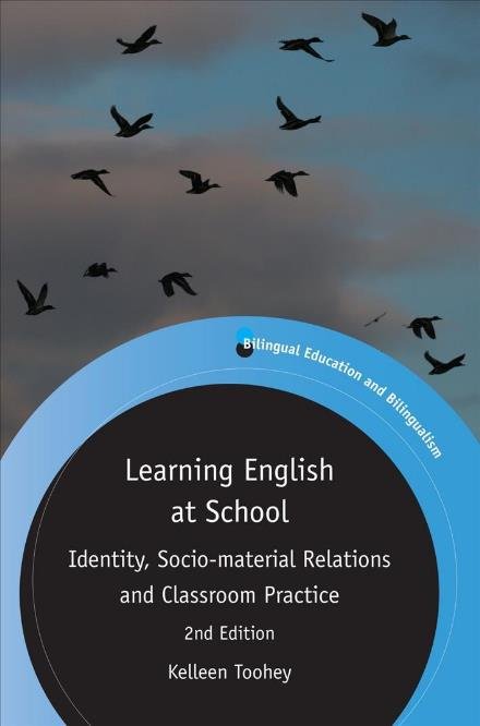 Cover for Kelleen Toohey · Learning English at School: Identity, Socio-material Relations and Classroom Practice - Bilingual Education &amp; Bilingualism (Paperback Book) (2018)
