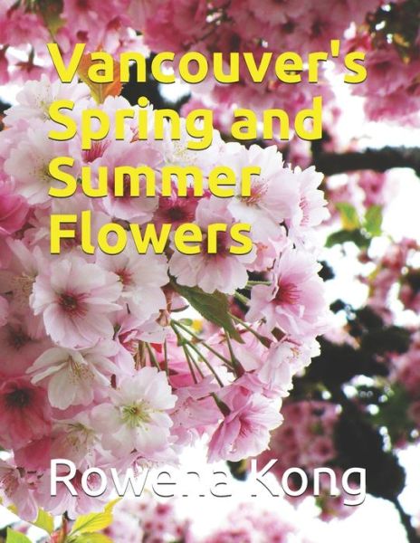 Cover for Rowena Kong · Vancouver's Spring and Summer Flowers (Paperback Book) (2019)