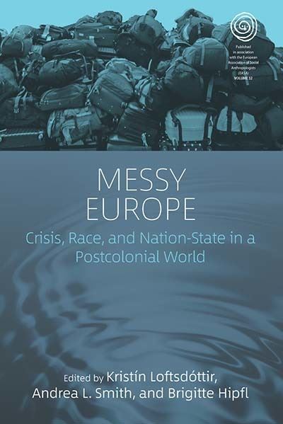 Cover for Messy Europe: Crisis, Race, and Nation-State in a Postcolonial World - EASA Series (Paperback Book) (2021)