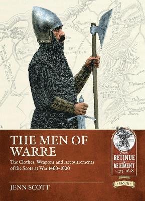 Cover for Jenn Scott · The Men of Warre: The Clothes, Weapons and Accoutrements of the Scots at War from 1460-1600 - Retinue to Regiment (Pocketbok) (2023)