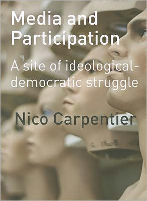 Cover for Carpentier, Nico (Charles University, Czech Republic) · Media and Participation: A Site of Ideological-Democratic Struggle (Paperback Book) (2011)