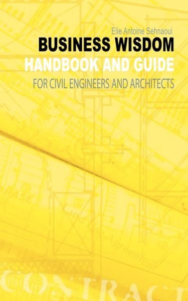 Cover for Elie Antoine Sehnaoui · Business Wisdom: Handbook and Guide for Civil Engineers and Architects (Paperback Bog) (2003)