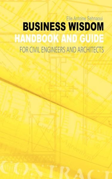 Cover for Elie Antoine Sehnaoui · Business Wisdom: Handbook and Guide for Civil Engineers and Architects (Paperback Book) (2003)