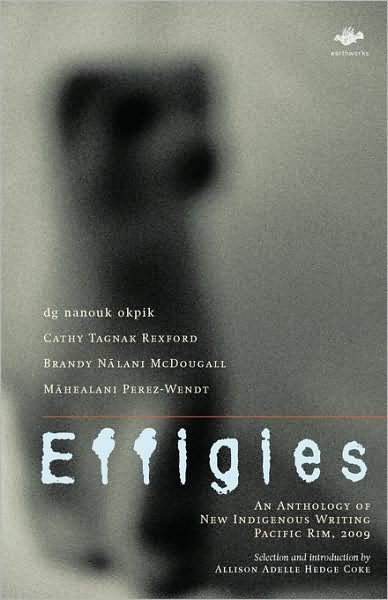 Cover for Dg Nanouk Okpik · Effigies: An Anthology of New Indigenous Writing, Pacific Rim, 2009 - Earthworks (Taschenbuch) (2009)