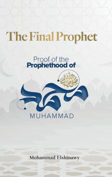 Cover for Mohammad Elshinawy · The Final Prophet: Proof of the Prophethood of Muhammad (Paperback Book) (2022)