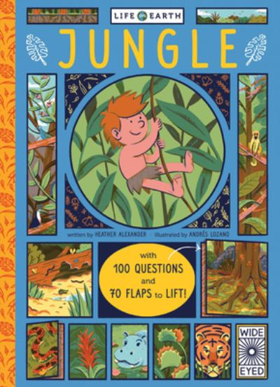 Cover for Heather Alexander · Life on Earth: Jungle: With 100 Questions and 70 Lift-Flaps! - Life on Earth (Board book) (2017)