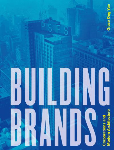 Cover for Grace Ong Yan · Building Brands: Corporations and Modern Architecture (Inbunden Bok) (2020)