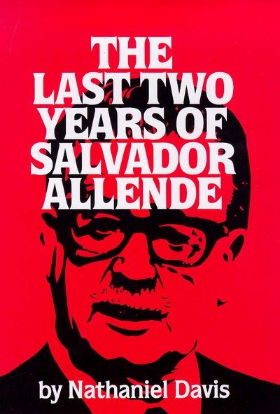 Cover for Nathaniel Davis · The Last Two Years of Salvador Allende (Hardcover Book) (1985)
