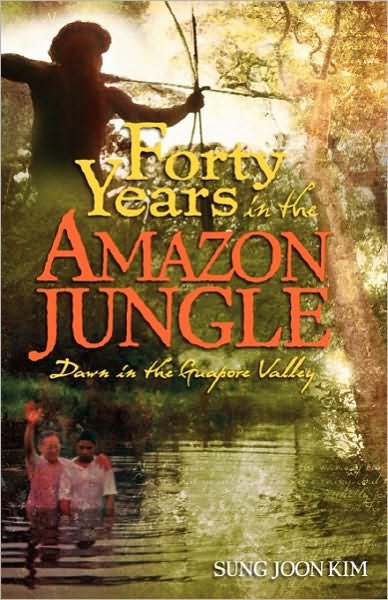 Cover for Sung Joon Kim · 40 Years in the Amazon Jungle: Dawn in the Guapore Valley (Paperback Book) (2010)