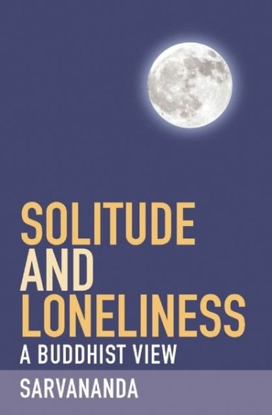 S. Sarvananda · Solitude and Loneliness - A Buddhist View (Paperback Bog) (2012)