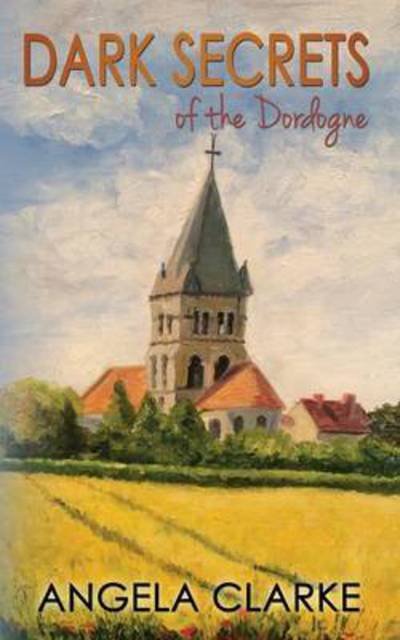 Dark Secrets of the Dordogne - Angela Clarke - Libros - Lumiere Associates Ltd - 9781908151070 - 1 de diciembre de 2015