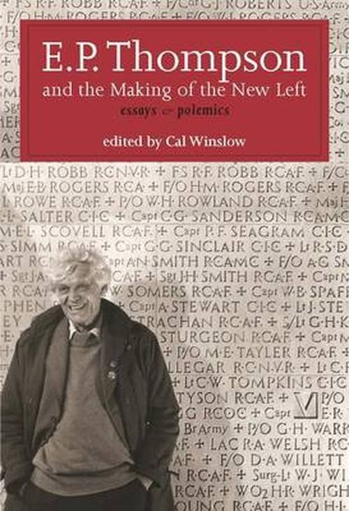 E. P. Thompson and the Making of the New Left: Essays and Polemics - E. P. Thompson - Książki - Lawrence & Wishart Ltd - 9781909831070 - 24 lipca 2014