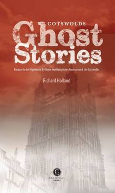 Cotswolds Ghost Stories: Shiver Your Way Around the Cotswolds - Richard Holland - Boeken - Bradwell Books - 9781909914070 - 30 april 2014