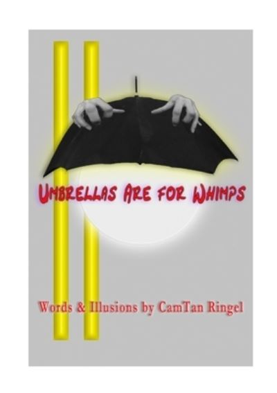 Cover for Camtan Ringel · UMBRELLAS ARE FOR WHIMPS Words &amp; Illusions by CamTan Ringel (Paperback Book) (2017)