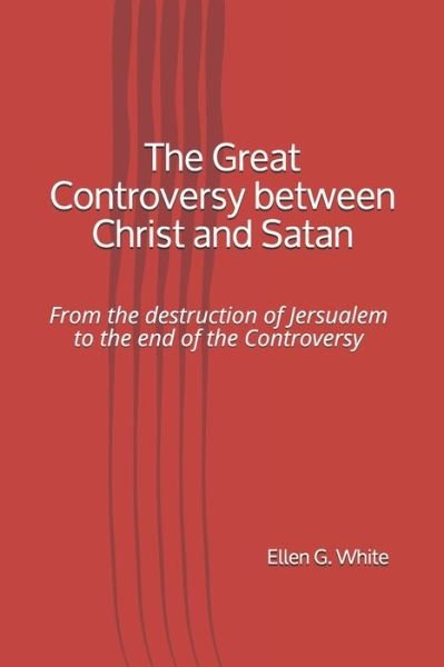 Cover for Ellen G White · The Great Controversy between Christ and Satan From the destruction of Jersualem to the end of the Controversy (Paperback Book) (2020)
