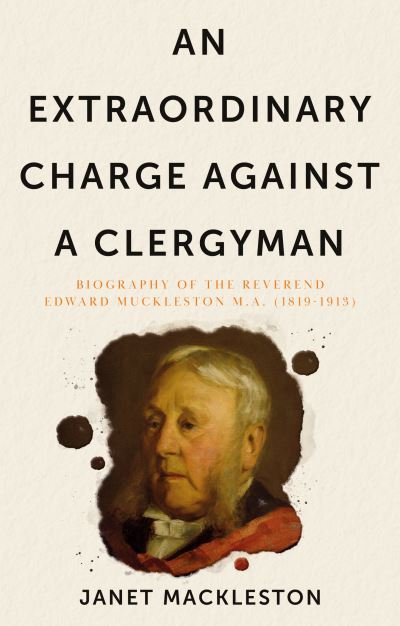 Extraordinary Charge Against a Clergyman, An: Biography of the Reverend Edward Muckleston - Janet Mackleston - Bücher - The Book Guild Ltd - 9781913551070 - 28. Oktober 2020