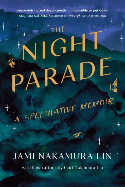 Cover for Jami Nakamura Lin · The Night Parade: a speculative memoir (Hardcover Book) (2023)