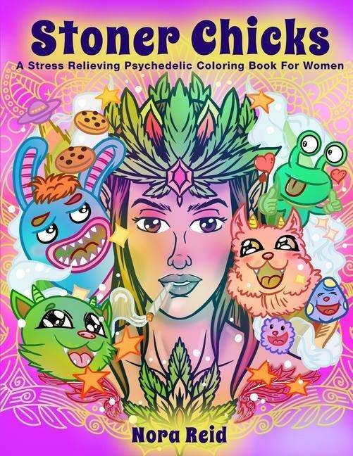 Cover for Nora Reid · Stoner Chicks - A Stress Relieving Psychedelic Coloring Book For Women (Paperback Book) (2020)
