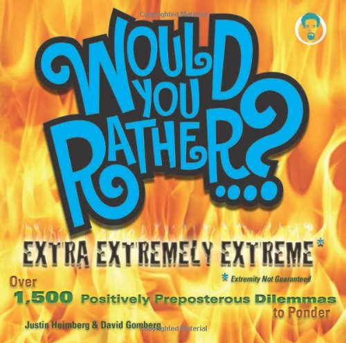 Cover for Justin Heimberg · Would You Rather...? Extra Extremely Extreme Edition: More than 1,200 Positively Preposterous Questions to Ponder - Would You Rather...? (Paperback Book) (2009)