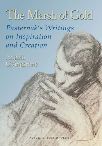 Cover for Boris Pasternak · The Marsh of Gold: Pasternak's writings on Inspiration and Creation - Studies in Russian and Slavic Literatures, Cultures, and History (Taschenbuch) (2008)