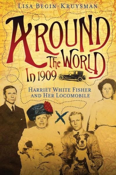 Cover for Lisa Begin-kruysman · Around the World in 1909 - Harriet White Fisher and Her Locomobile (Paperback Book) (2014)