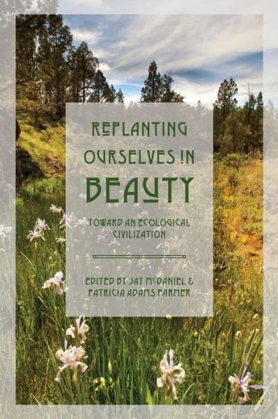 Cover for Jay B. McDaniel · Replanting Ourselves in Beauty (Buch) (2015)