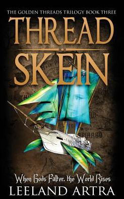 Thread Skein: Golden Threads Trilogy Book Three - Leeland Artra - Bøger - Leeland Artra Author - 9781943178070 - 20. juli 2015