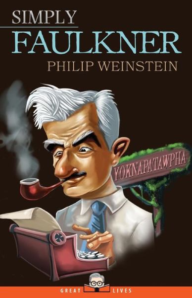 Cover for Weinstein, Philip (Swarthmore College Swarthmore College, USA Swarthmore College, USA Swarthmore College, USA Swarthmore College, USA Swarthmore College, USA Swarthmore College, USA Swarthmore College, USA Swarthmore College, USA Swarthmore College, Usa) · Simply Faulkner - Great Lives (Paperback Book) (2016)