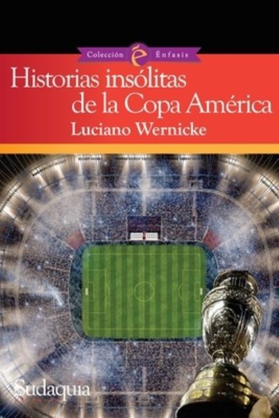 Cover for Luciano Wernicke · Historias insolitas de la Copa America (Paperback Book) (2016)