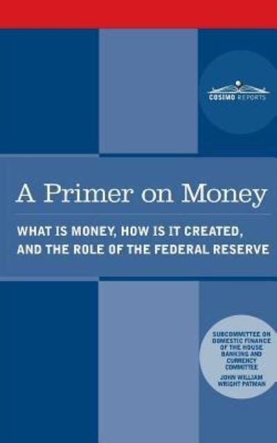 Cover for Wright Patman · A Primer on Money (Paperback Book) (2018)