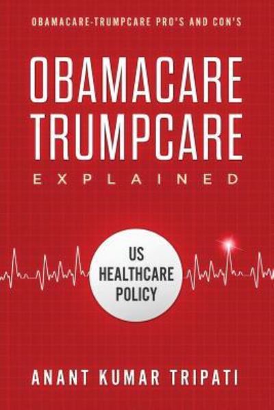 Cover for Anant Kumar Tripati · Obamacare Trumpcare Explained (Paperback Book) (2018)