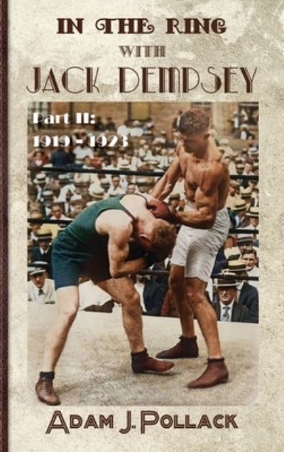 Cover for Adam J Pollack · In the Ring With Jack Dempsey - Part II: 1919 - 1923 (Hardcover Book) (2023)