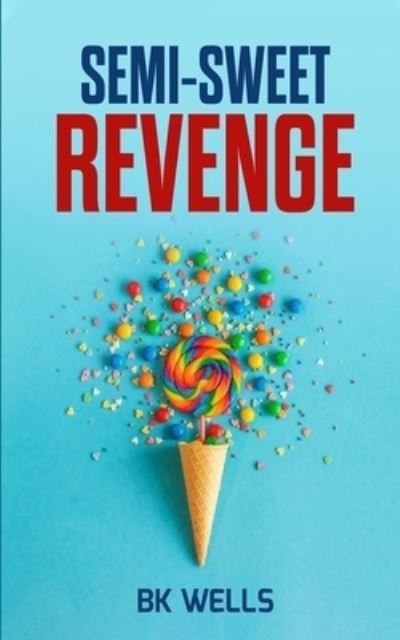 Semi-Sweet Revenge - Bk Wells - Kirjat - Wavin' Raven - 9781953531070 - lauantai 18. syyskuuta 2021