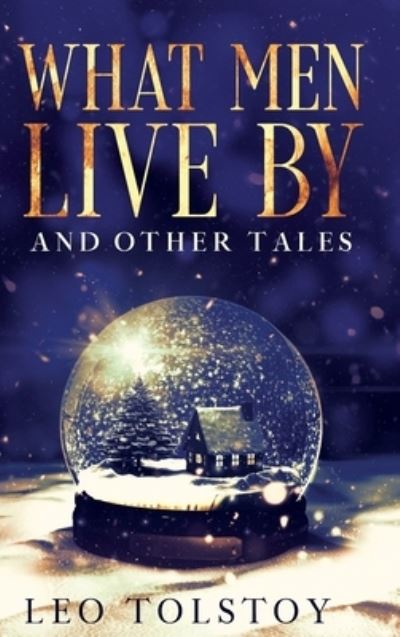 What Men Live By and Other Tales: Annotated - Leo Tolstoy - Bøger - Olahauski Books - 9781956527070 - 27. september 2021