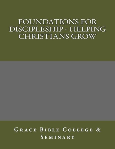 Cover for Grace Bible College · Foundations for Discipleship - Helping Christians Grow (Paperback Book) (2017)