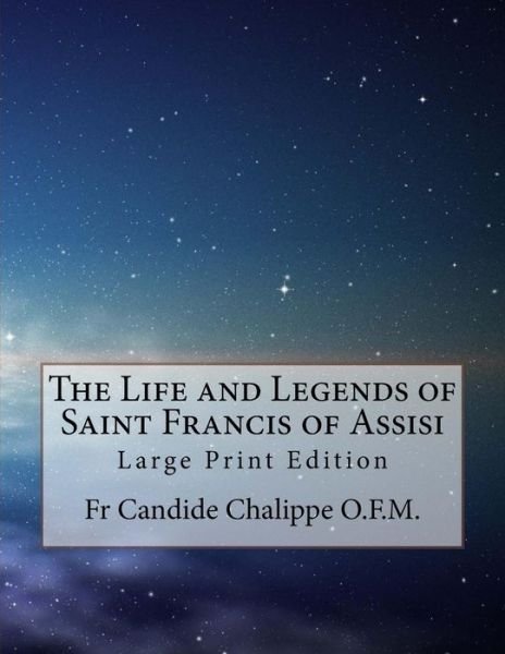 Cover for Fr Candide Chalippe O F M · The Life and Legends of Saint Francis of Assisi (Taschenbuch) (2017)