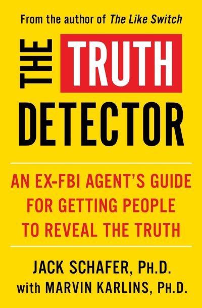 The Truth Detector: An Ex-FBI Agent's Guide for Getting People to Reveal the Truth - The Like Switch Series - Jack Schafer - Books - Simon & Schuster - 9781982139070 - November 12, 2020