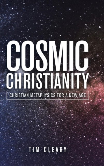 Cover for Tim Cleary · Cosmic Christianity: Christian Metaphysics for a New Age (Hardcover Book) (2019)