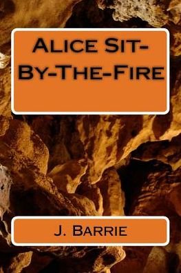 Cover for J. M. Barrie · Alice Sit-By-The-Fire (Paperback Bog) (2018)