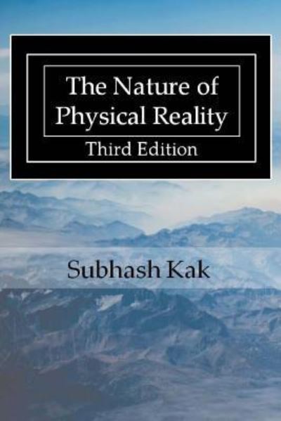 The Nature of Physical Reality - Professor Subhash Kak - Books - Mount Meru Publishing - 9781988207070 - April 20, 2016