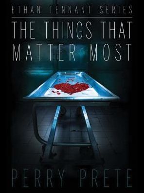 Cover for Perry Prete · The Things That Matter Most - Ethan Tennant Series (Paperback Book) (2018)