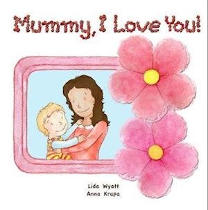Cover for Lida Wyatt · Mummy, I Love You! : Mum dark hair child light hair both light skin (Tavlebog) (2019)